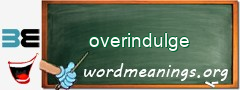 WordMeaning blackboard for overindulge